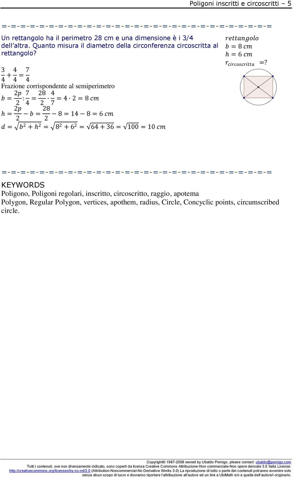 3 4 + 4 4 = 7 4 Frazione corrispondente al semiperimetro b = p : 7 4 = 8 4 7 = 4 = 8 cm rettangolo b = 8 cm h = 6 cm h = p b = 8 8 = 14 8 = 6 cm d = b + h =