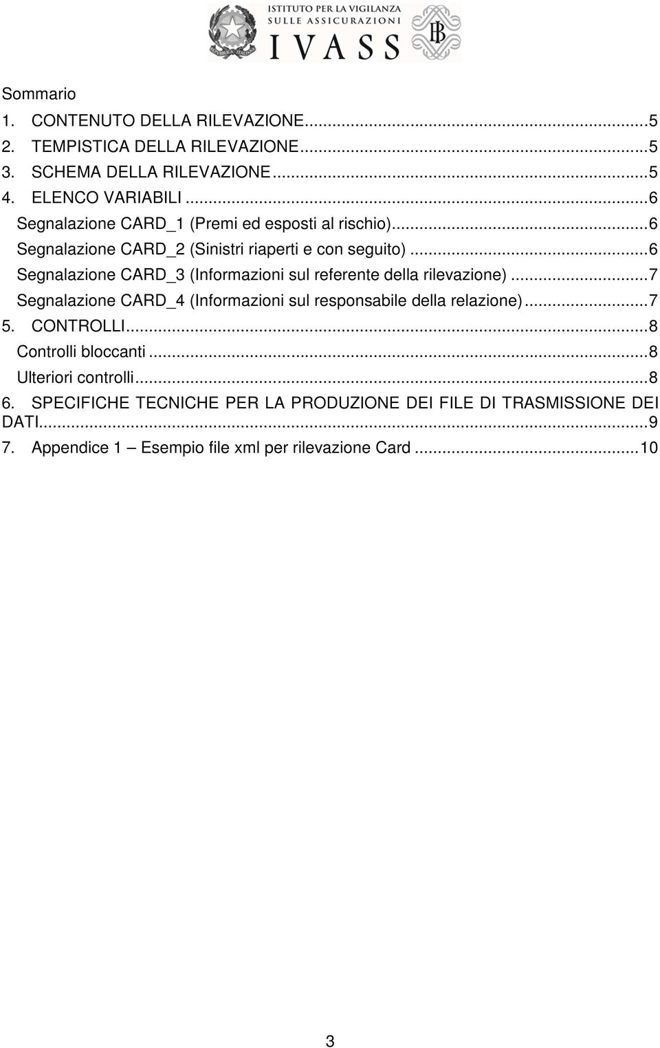 .. 6 Segnalazione CARD_3 (Informazioni sul referente della rilevazione)... 7 Segnalazione CARD_4 (Informazioni sul responsabile della relazione)... 7 5.