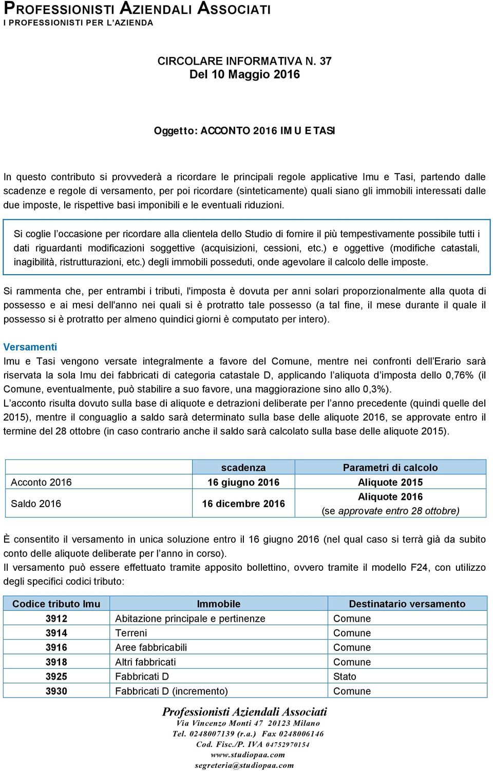 poi ricordare (sinteticamente) quali siano gli immobili interessati dalle due imposte, le rispettive basi imponibili e le eventuali riduzioni.