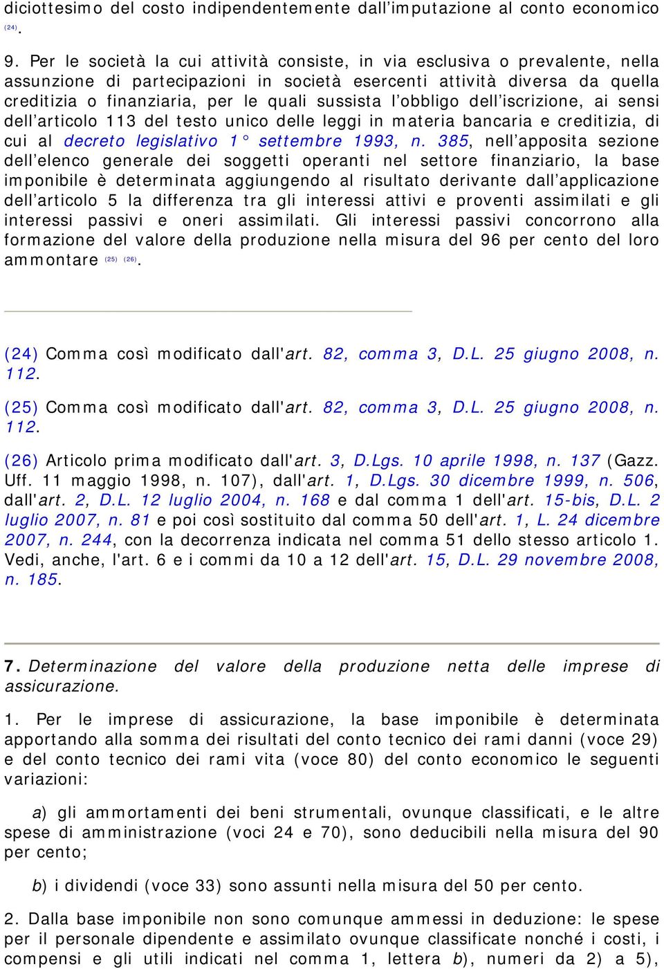 sussista l obbligo dell iscrizione, ai sensi dell articolo 113 del testo unico delle leggi in materia bancaria e creditizia, di cui al decreto legislativo 1 settembre 1993, n.