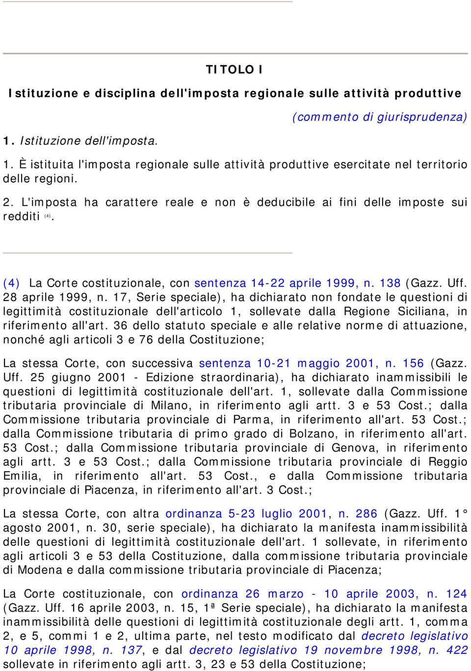 (4) La Corte costituzionale, con sentenza 14-22 aprile 1999, n. 138 (Gazz. Uff. 28 aprile 1999, n.