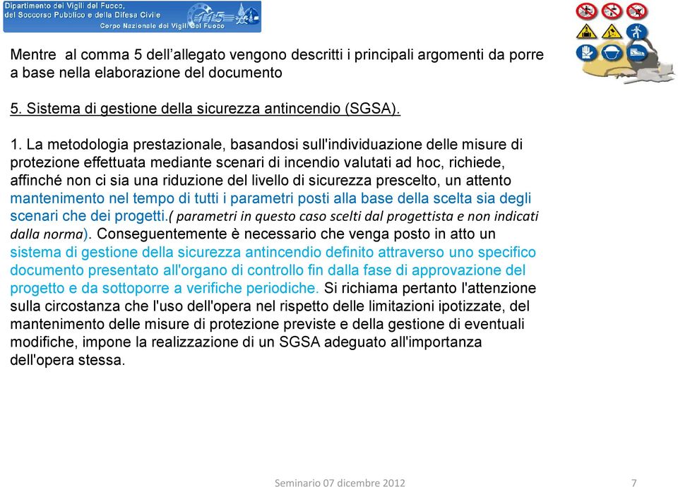 di sicurezza prescelto, un attento mantenimento nel tempo di tutti i parametri posti alla base della scelta sia degli scenari che dei progetti.