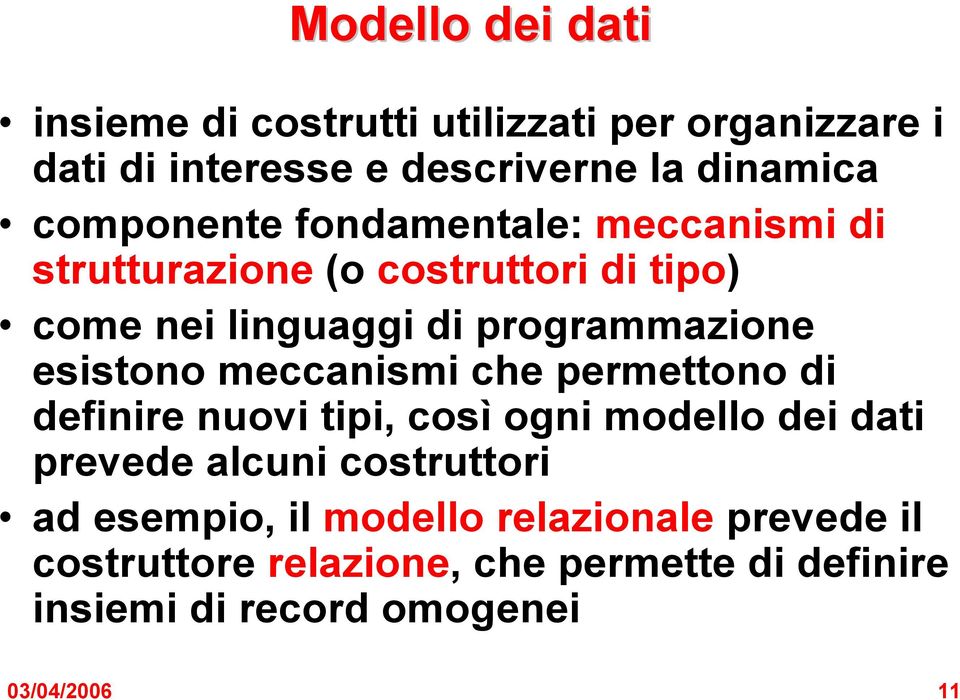 esistono meccanismi che permettono di definire nuovi tipi, così ogni modello dei dati prevede alcuni costruttori ad