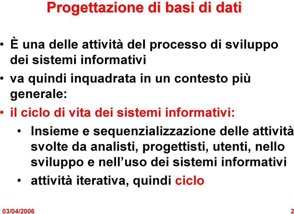 informativi: Insieme e sequenzializzazione delle attività svolte da analisti, progettisti,