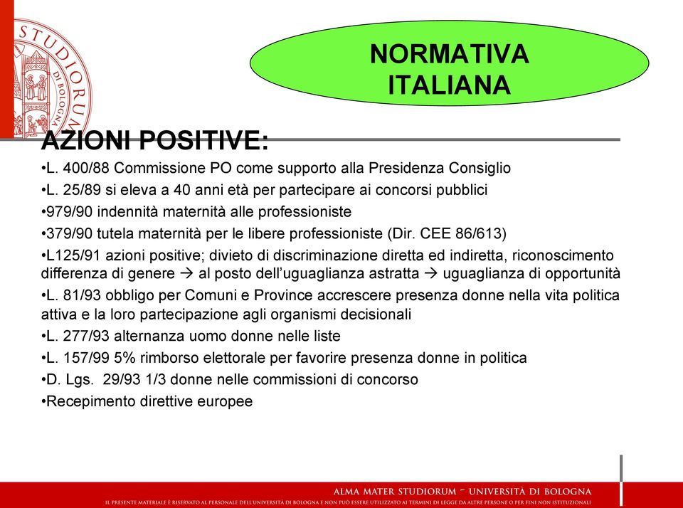 CEE 86/613) L125/91 azioni positive; divieto di discriminazione diretta ed indiretta, riconoscimento differenza di genere à al posto dell uguaglianza astratta à uguaglianza di opportunità L.