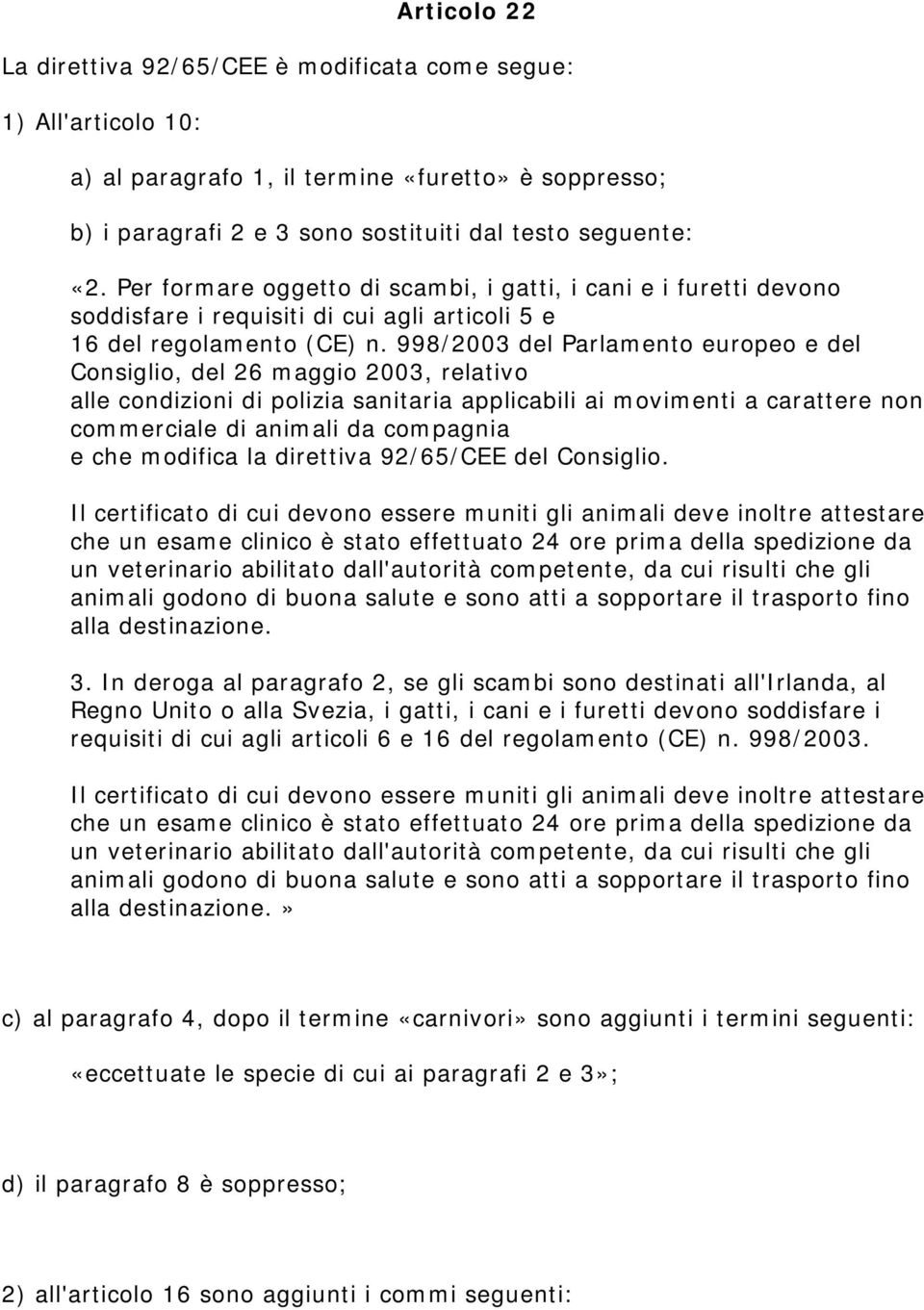 998/2003 del Parlamento europeo e del Consiglio, del 26 maggio 2003, relativo alle condizioni di polizia sanitaria applicabili ai movimenti a carattere non commerciale di animali da compagnia e che