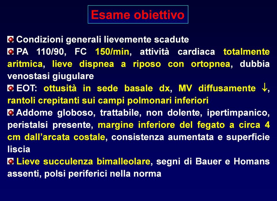 inferiori Addome globoso, trattabile, non dolente, ipertimpanico, peristalsi presente, margine inferiore del fegato a circa 4 cm dall