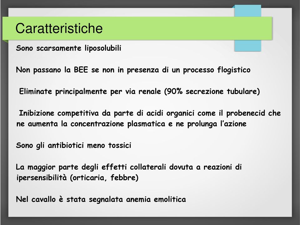 probenecid che ne aumenta la concentrazione plasmatica e ne prolunga l azione Sono gli antibiotici meno tossici La maggior