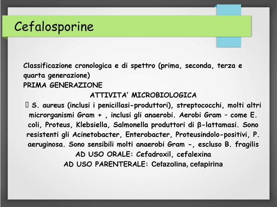 coli, Proteus, Klebsiella, Salmonella produttori di β-lattamasi. Sono resistenti gli Acinetobacter, Enterobacter, Proteusindolo-positivi, P.