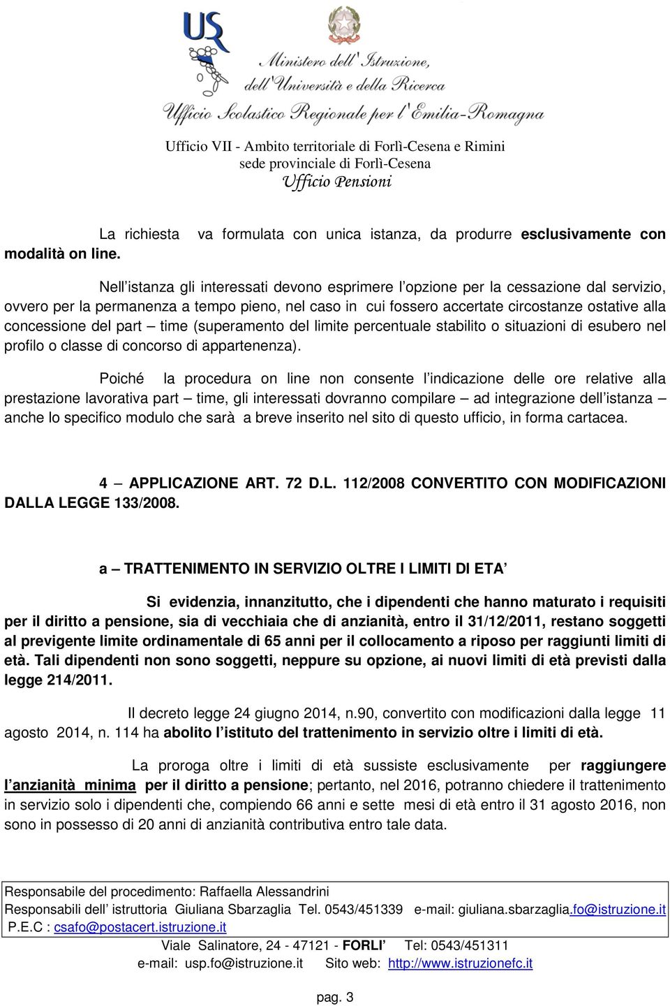 in cui fossero accertate circostanze ostative alla concessione del part time (superamento del limite percentuale stabilito o situazioni di esubero nel profilo o classe di concorso di appartenenza).