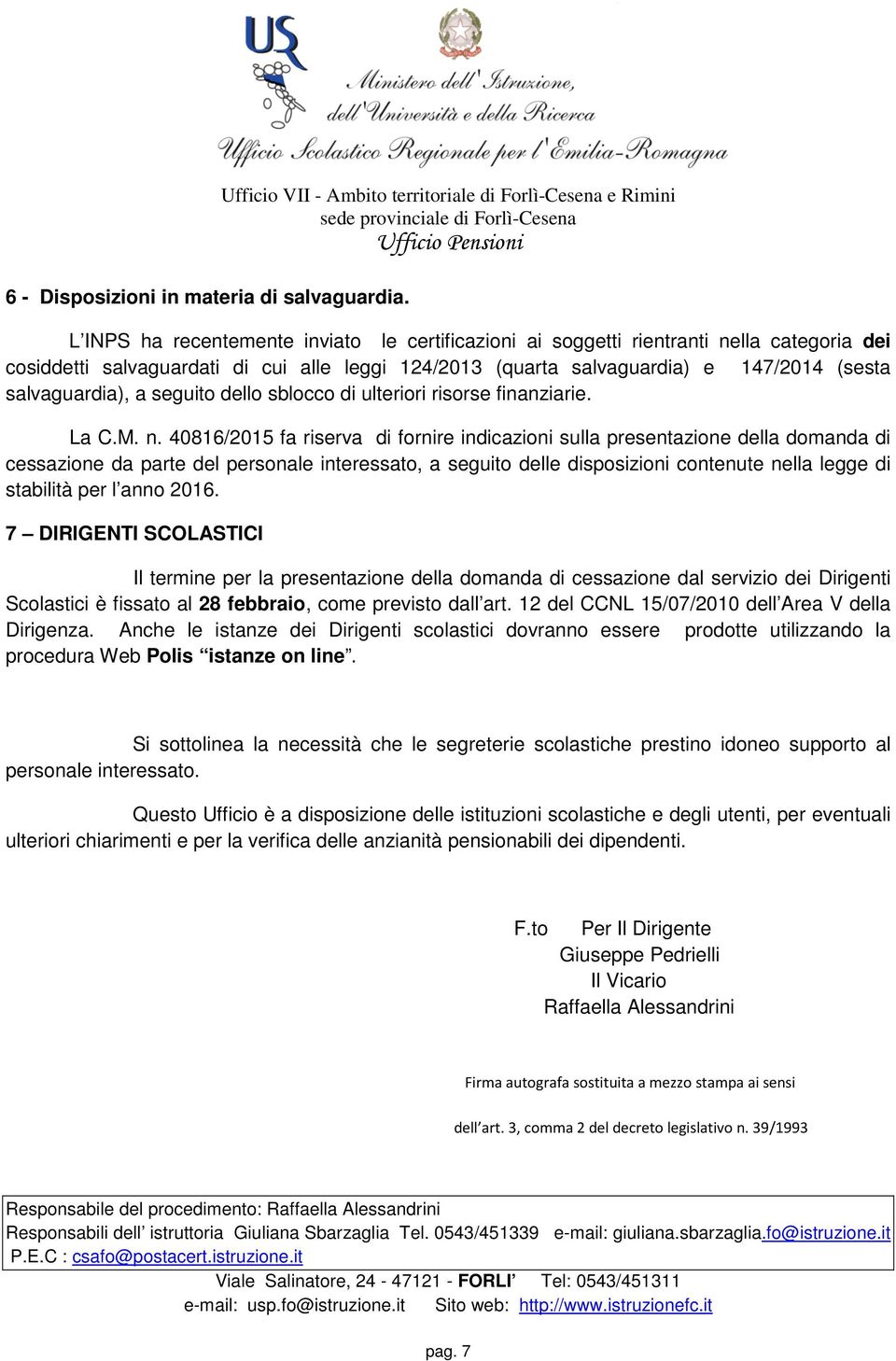 124/2013 (quarta salvaguardia) e 147/2014 (sesta salvaguardia), a seguito dello sblocco di ulteriori risorse finanziarie. La C.M. n.