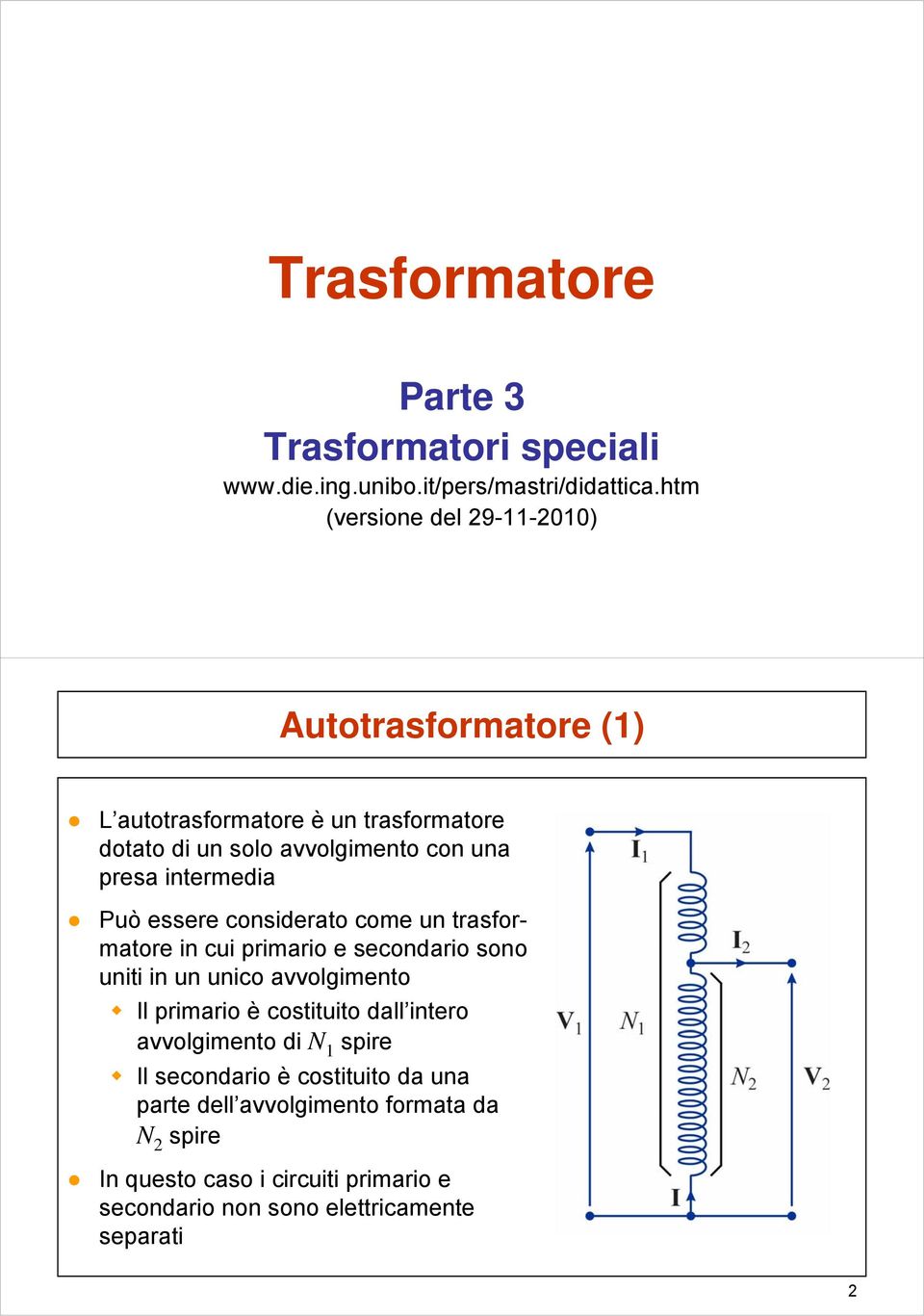 intermedia Può essere considerato come un trasformatore in cui primario e secondario sono uniti in un unico avvolgimento l primario è