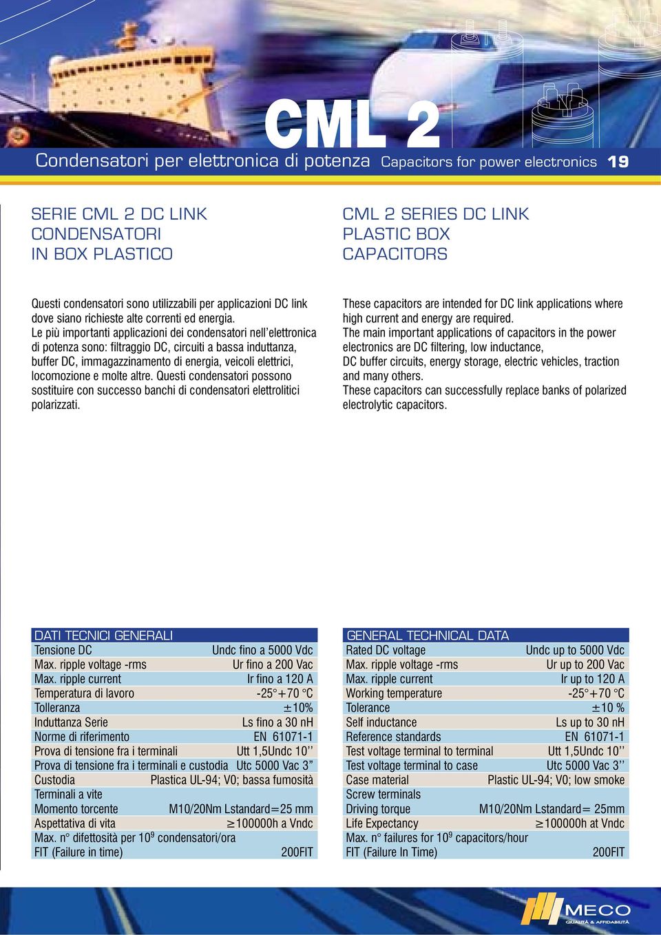 Le più importanti applicazioni dei condensatori nell elettronica di potenza sono: filtraggio DC, circuiti a bassa induttanza, buffer DC, immagazzinamento di energia, veicoli elettrici, locomozione e