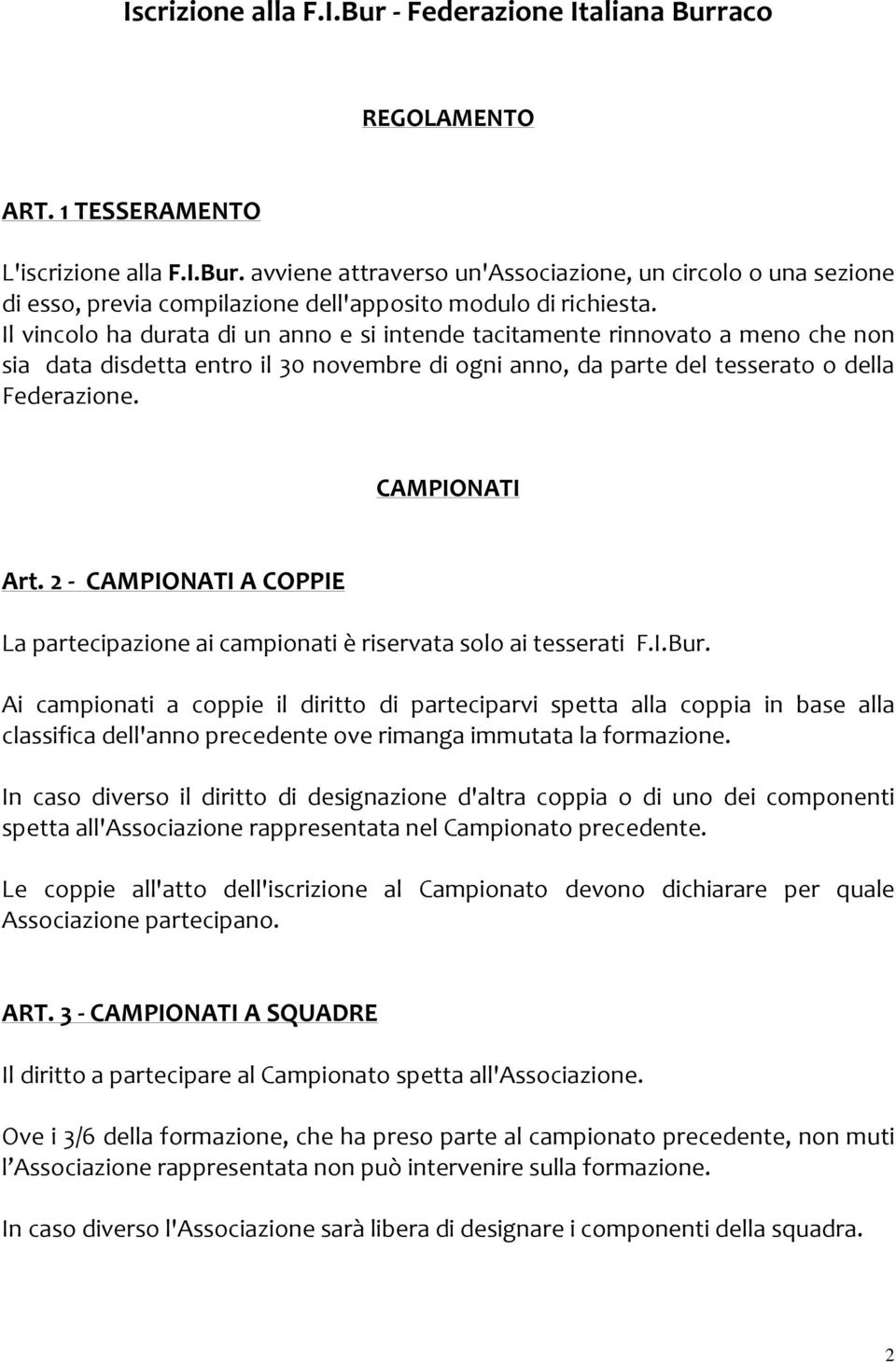 2 - CAMPIONATI A COPPIE La partecipazione ai campionati è riservata solo ai tesserati F.I.Bur.