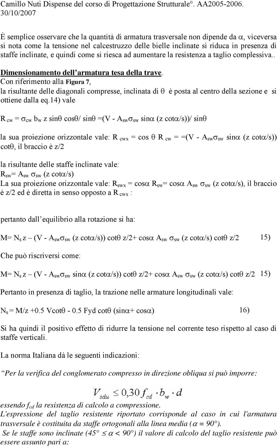 Con riferimento alla Figura 7, la risultante delle diagonali compresse, inclinata di θ è posta al centro della sezione e si ottiene dalla eq.