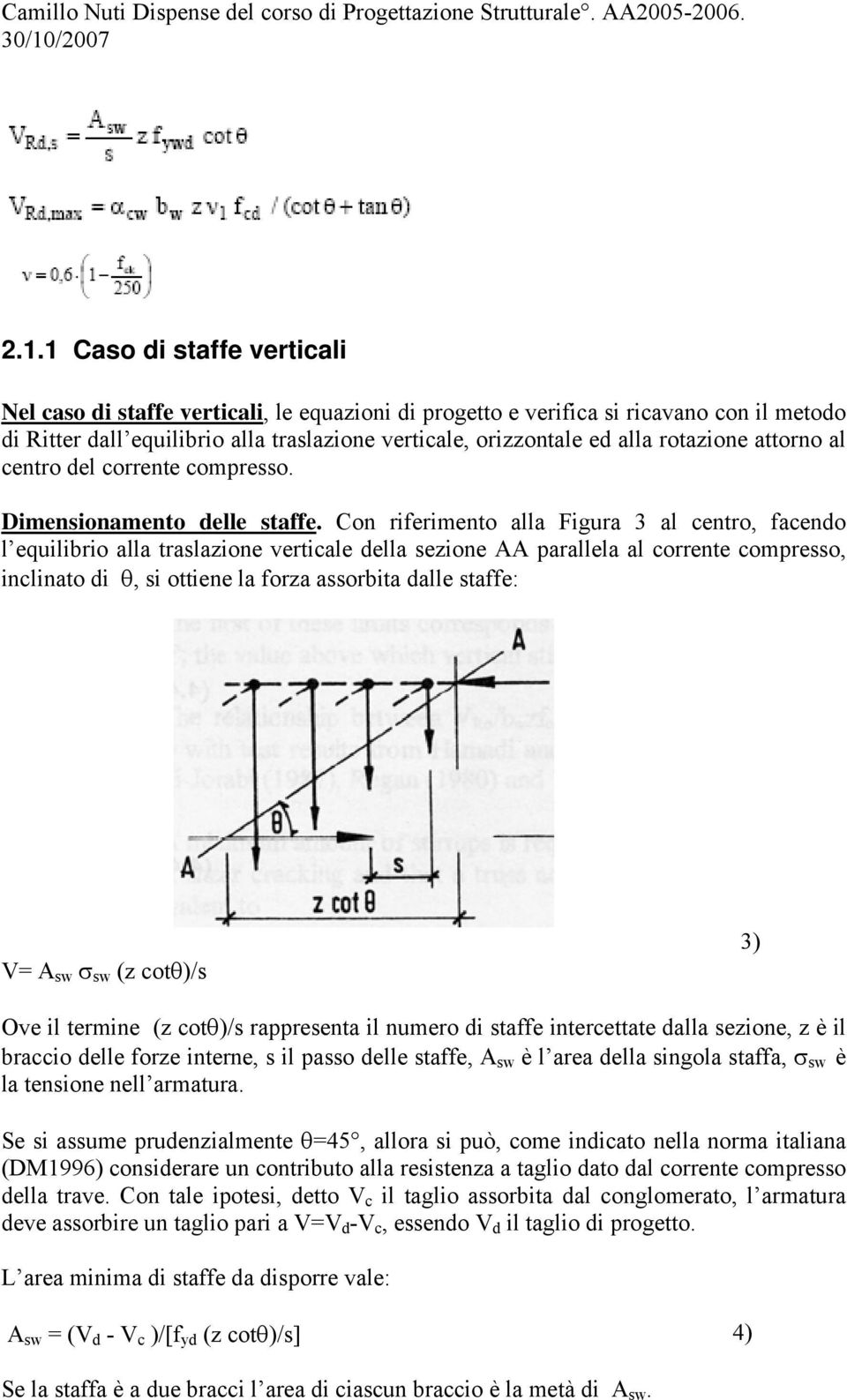 Con riferimento alla Figura 3 al centro, facendo l equilibrio alla traslazione verticale della sezione AA parallela al corrente compresso, inclinato di θ, si ottiene la forza assorbita dalle staffe: