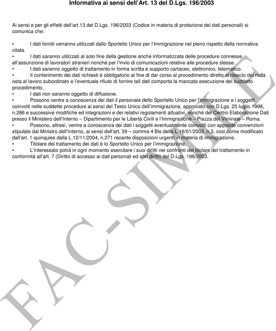 196/2003 (Codice in materia di protezione dei dati personali) si comunica che: I dati forniti verranno utilizzati dallo Sportello Unico per l Immigrazione nel pieno rispetto della normativa citata.