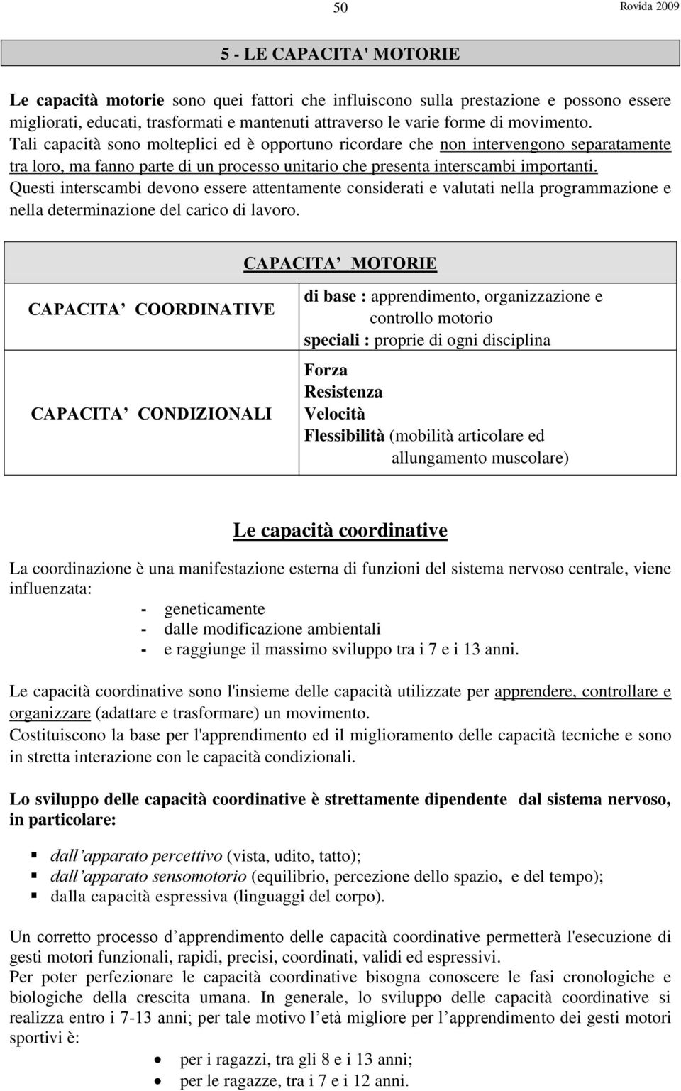 Questi interscambi devono essere attentamente considerati e valutati nella programmazione e nella determinazione del carico di lavoro.