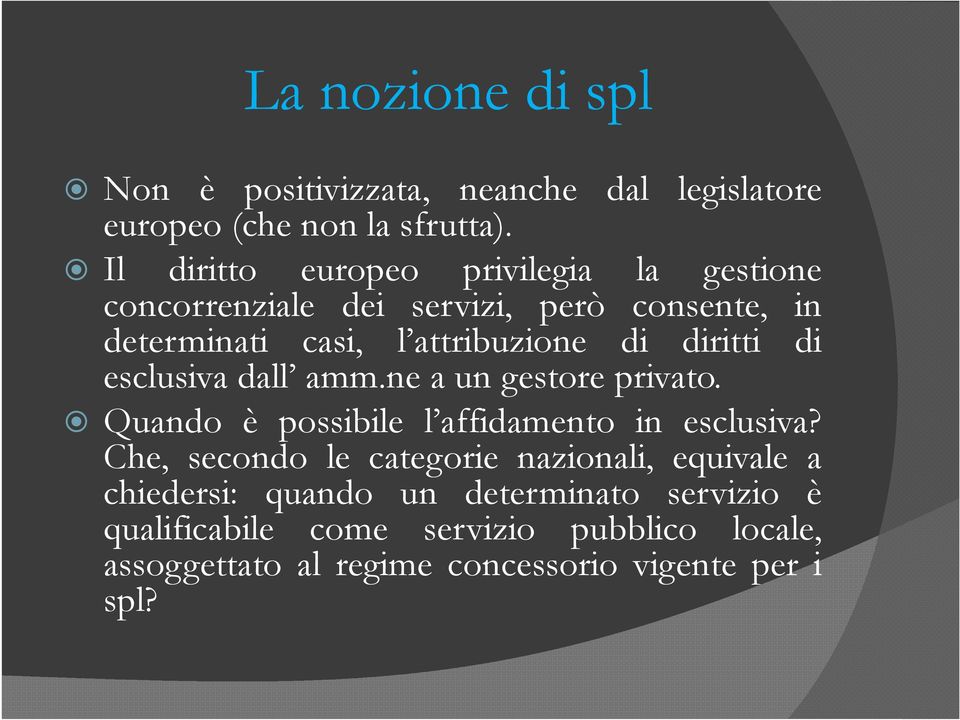 diritti di esclusiva dall amm.ne a un gestore privato. Quando è possibile l affidamento in esclusiva?