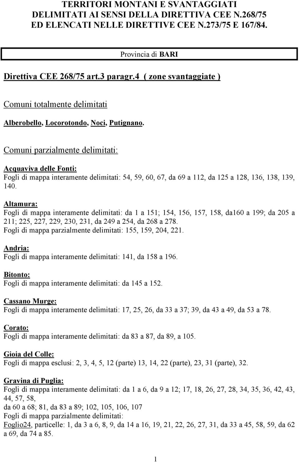 Comuni parzialmente delimitati: Acquaviva delle Fonti: Fogli di mappa interamente delimitati: 54, 59, 60, 67, da 69 a 112, da 125 a 128, 136, 138, 139, 140.