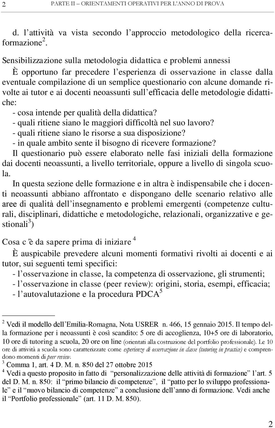 domande rivolte ai tutor e ai docenti neoassunti sull efficacia delle metodologie didattiche: - cosa intende per qualità della didattica? - quali ritiene siano le maggiori difficoltà nel suo lavoro?