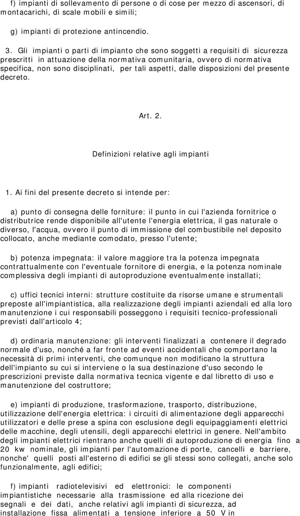 aspetti, dalle disposizioni del presente decreto. Art. 2. Definizioni relative agli impianti 1.