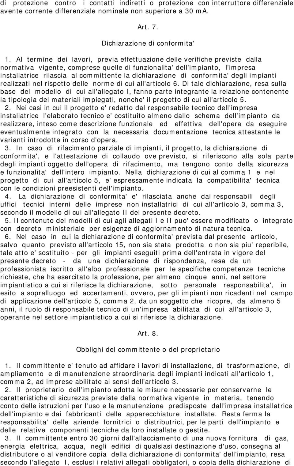 dichiarazione di conformita' degli impianti realizzati nel rispetto delle norme di cui all'articolo 6.