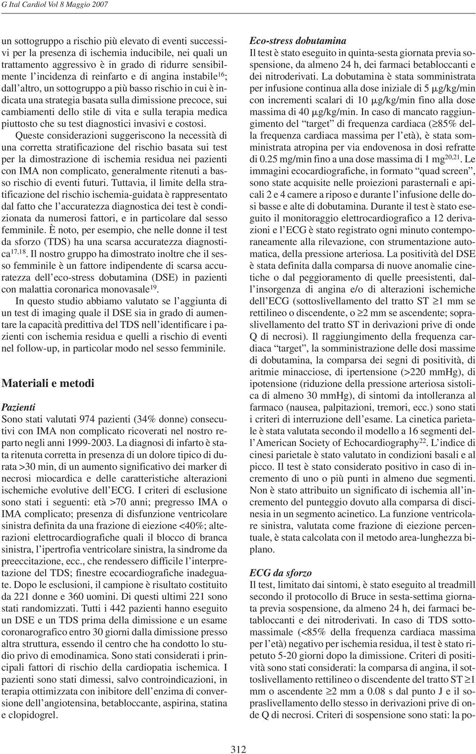 stile di vita e sulla terapia medica piuttosto che su test diagnostici invasivi e costosi.