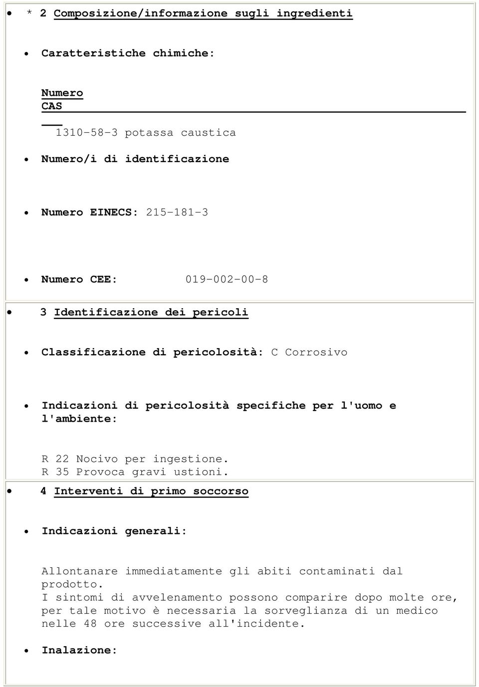 22 Nocivo per ingestione. R 35 Provoca gravi ustioni.