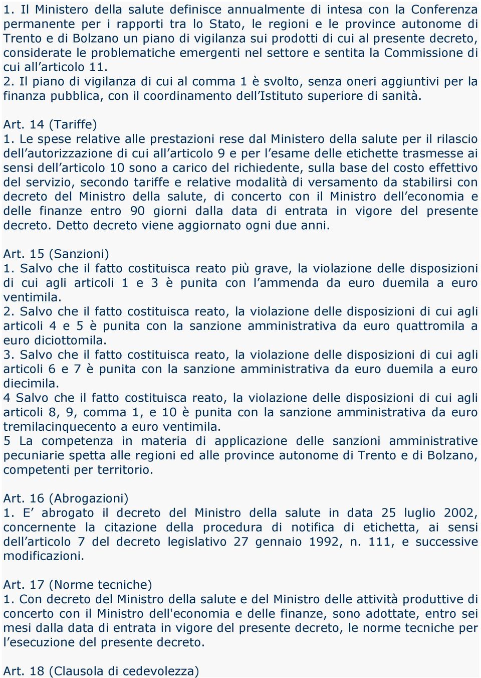 Il piano di vigilanza di cui al comma 1 è svolto, senza oneri aggiuntivi per la finanza pubblica, con il coordinamento dell Istituto superiore di sanità. Art. 14 (Tariffe) 1.