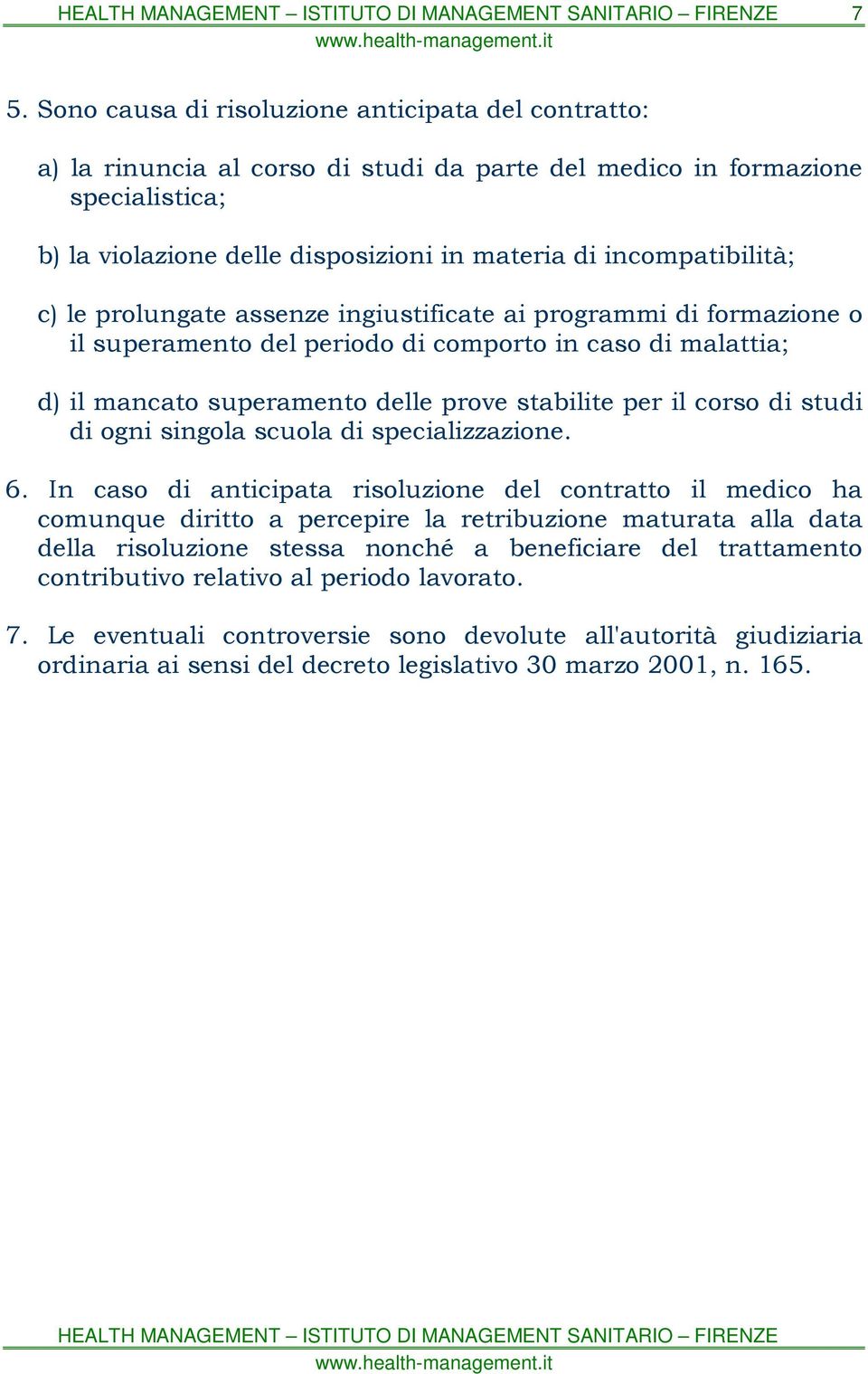 il corso di studi di ogni singola scuola di specializzazione. 6.