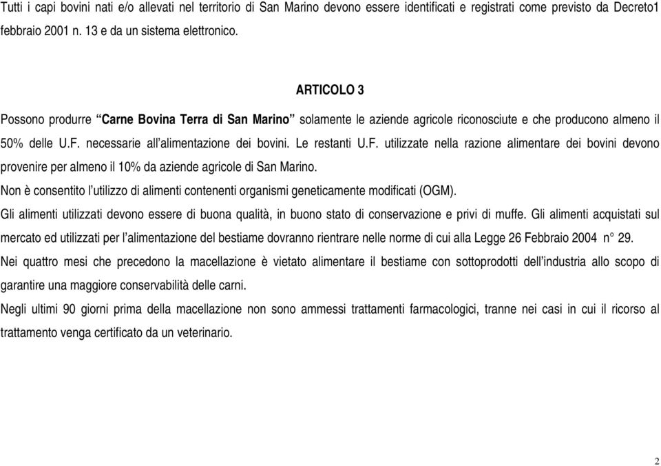 F. utilizzate nella razione alimentare dei bovini devono provenire per almeno il 10% da aziende agricole di San Marino.