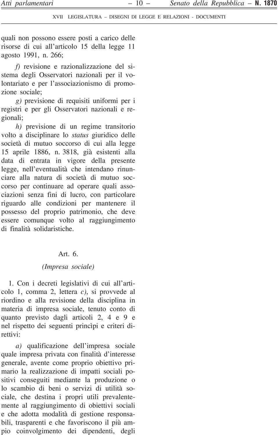 per gli Osservatori nazionali e regionali; h) previsione di un regime transitorio volto a disciplinare lo status giuridico delle società di mutuo soccorso di cui alla legge 15 aprile 1886, n.