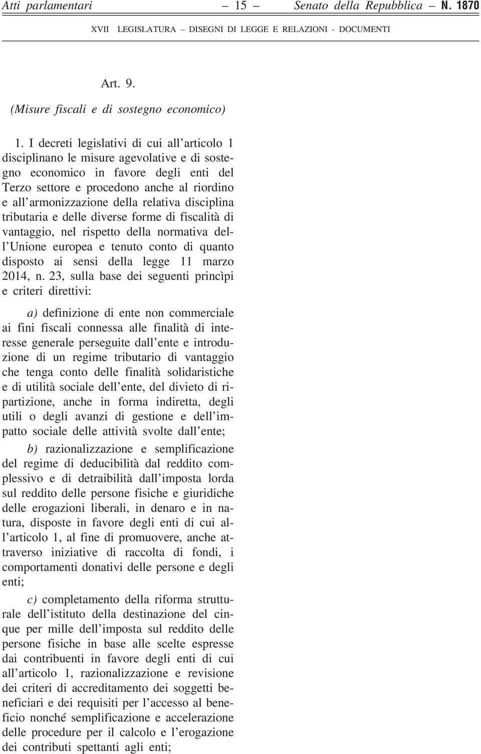 relativa disciplina tributaria e delle diverse forme di fiscalità di vantaggio, nel rispetto della normativa dell Unione europea e tenuto conto di quanto disposto ai sensi della legge 11 marzo 2014,