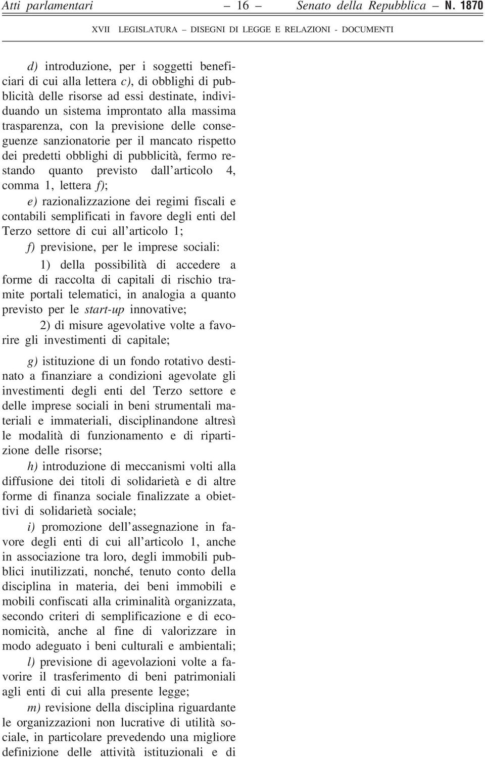 previsione delle conseguenze sanzionatorie per il mancato rispetto dei predetti obblighi di pubblicità, fermo restando quanto previsto dall articolo 4, comma 1, lettera f); e) razionalizzazione dei