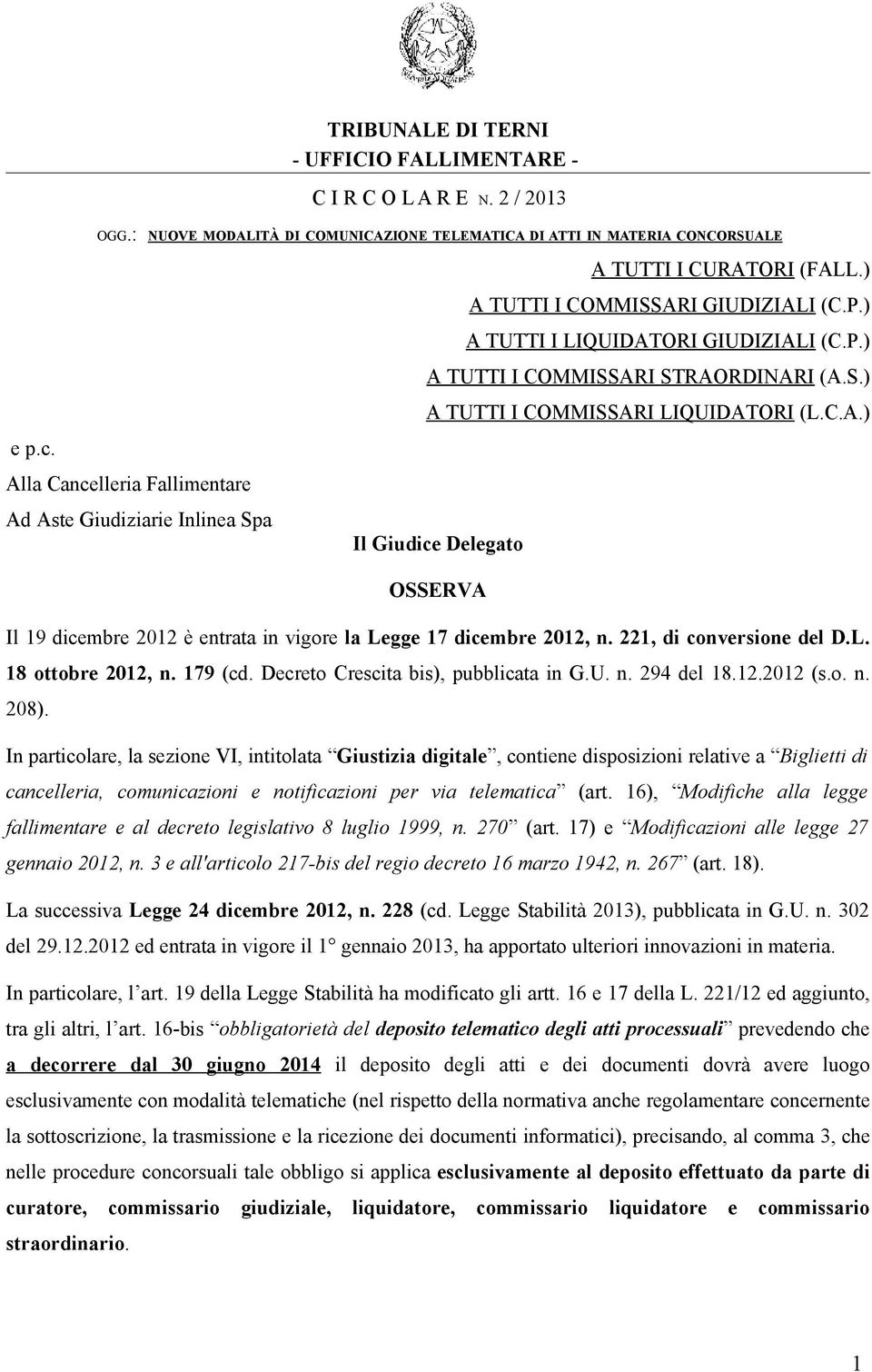 S.) A TUTTI I COMMISSARI LIQUIDATORI (L.C.A.) Il Giudice Delegato OSSERVA Il 19 dicembre 2012 è entrata in vigore la Legge 17 dicembre 2012, n. 221, di conversione del D.L. 18 ottobre 2012, n.