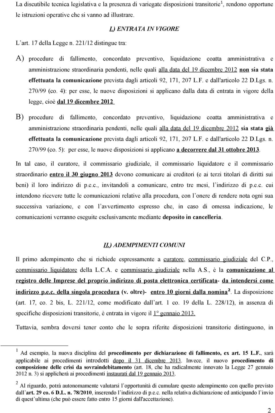 221/12 distingue tra: A) procedure di fallimento, concordato preventivo, liquidazione coatta amministrativa e amministrazione straordinaria pendenti, nelle quali alla data del 19 dicembre 2012 non