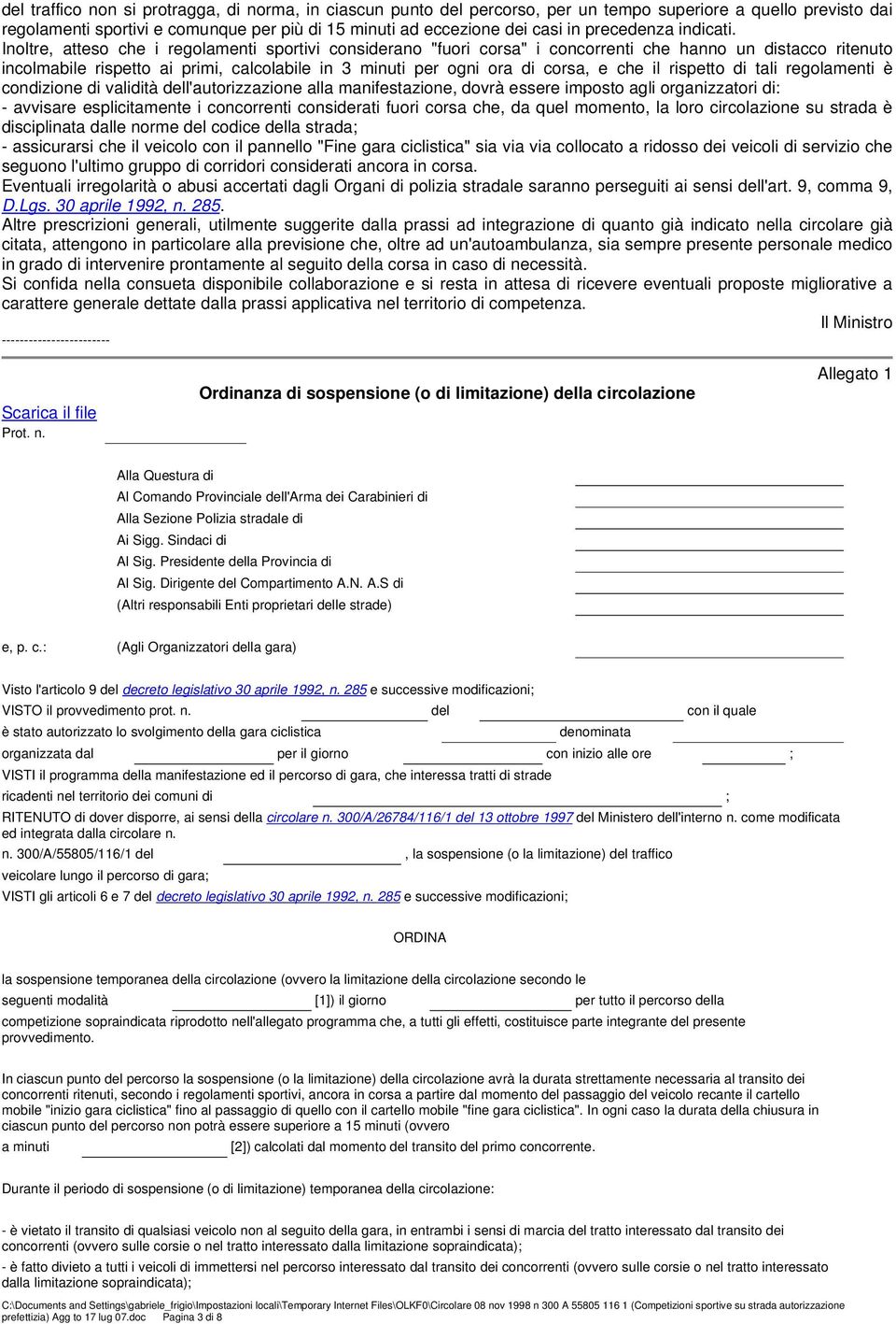 Inoltre, atteso che i regolamenti sportivi considerano "fuori corsa" i concorrenti che hanno un distacco ritenuto incolmabile rispetto ai primi, calcolabile in 3 minuti per ogni ora di corsa, e che