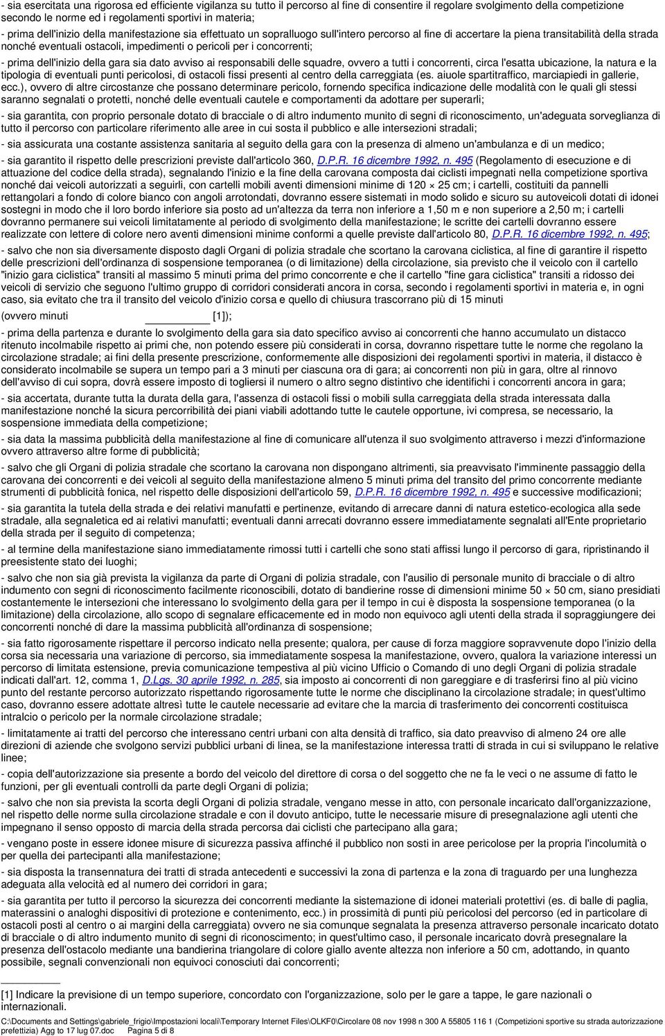 per i concorrenti; - prima dell'inizio della gara sia dato avviso ai responsabili delle squadre, ovvero a tutti i concorrenti, circa l'esatta ubicazione, la natura e la tipologia di eventuali punti