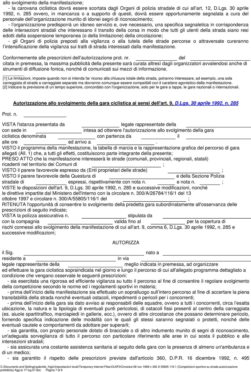 un idoneo servizio e, ove necessario, una specifica segnaletica in corrispondenza delle intersezioni stradali che interessano il transito della corsa in modo che tutti gli utenti della strada siano