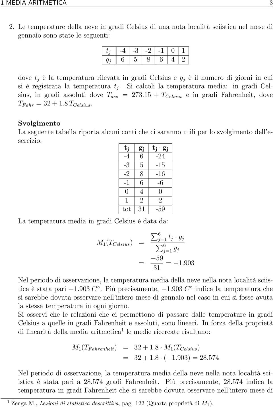 Celsius e g j è il numero di giorni in cui si è registrata la temperatura t j. Si calcoli la temperatura media: in gradi Celsius, in gradi assoluti dove T ass = 273.