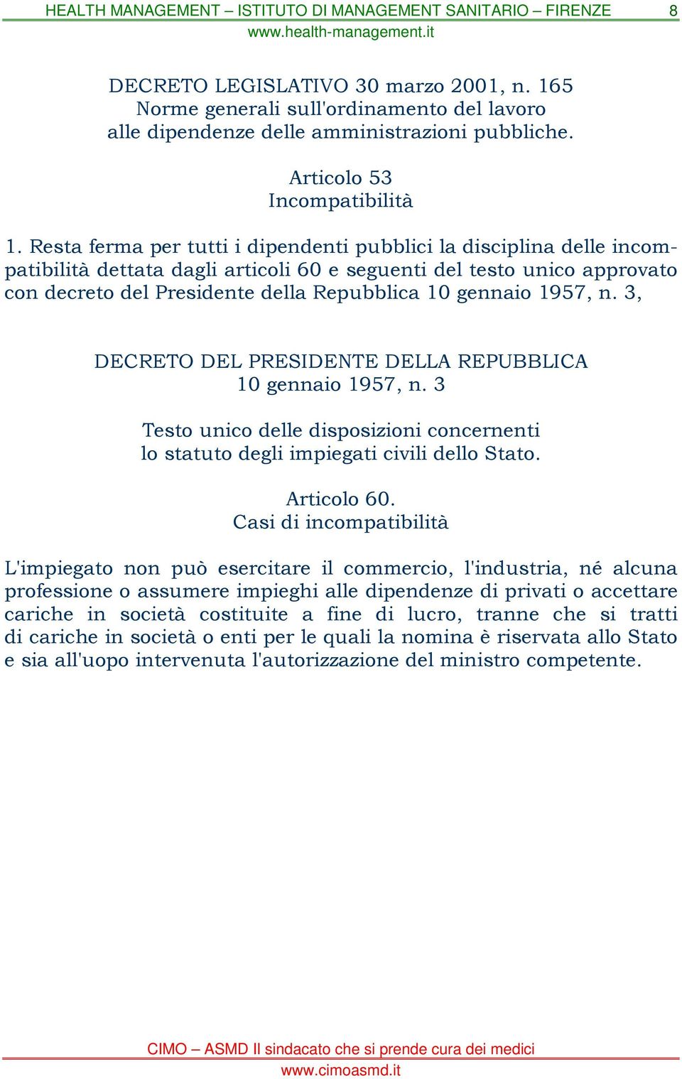 1957, n. 3, DECRETO DEL PRESIDENTE DELLA REPUBBLICA 10 gennaio 1957, n. 3 Testo unico delle disposizioni concernenti lo statuto degli impiegati civili dello Stato. Articolo 60.