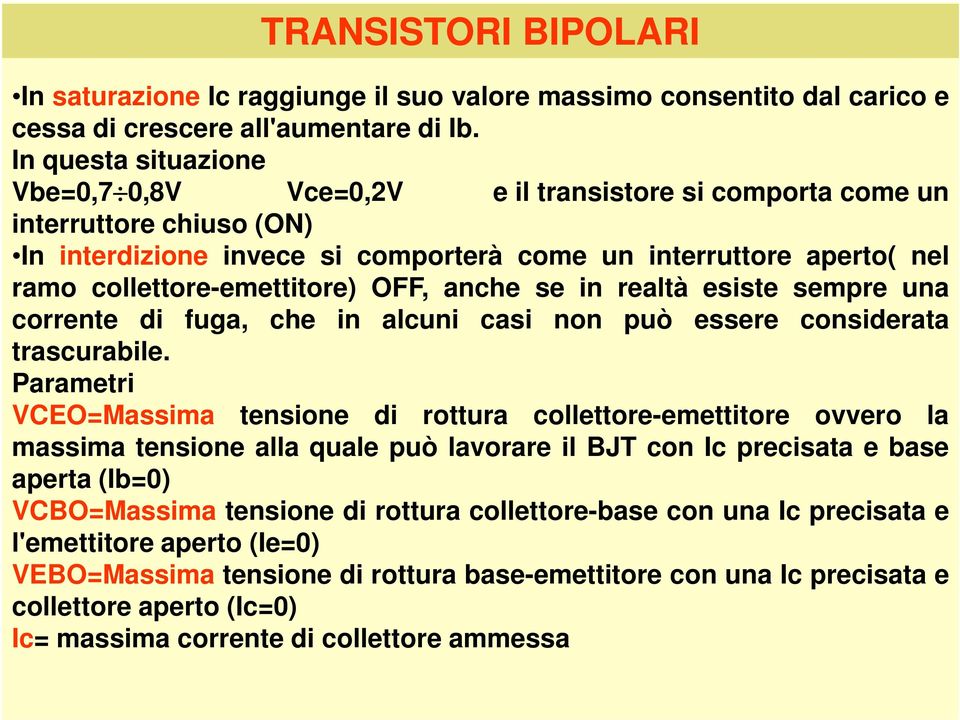 collettore-emettitore) OFF, anche se in realtà esiste sempre una corrente di fuga, che in alcuni casi non può essere considerata trascurabile.