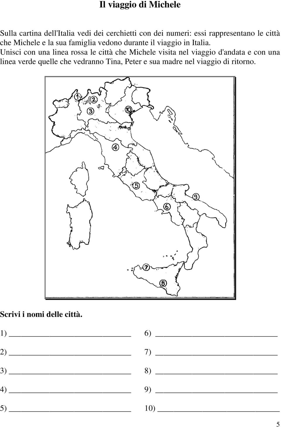 Unisci con una linea rossa le città che Michele visita nel viaggio d'andata e con una linea verde