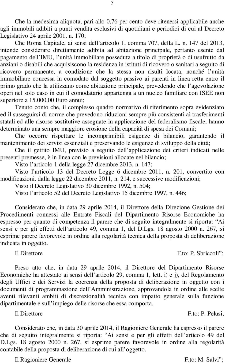 170; Che Roma Capitale, ai sensi dell articolo 1, comma 707, della L. n.