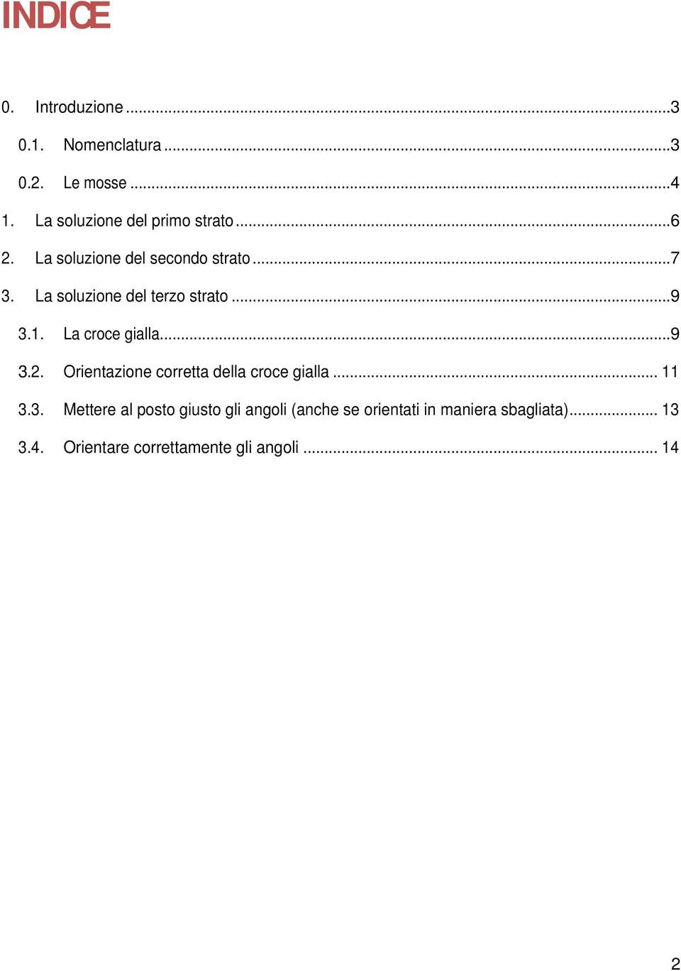 La soluzione del terzo strato... 9 3.1. La croce gialla... 9 3.2.