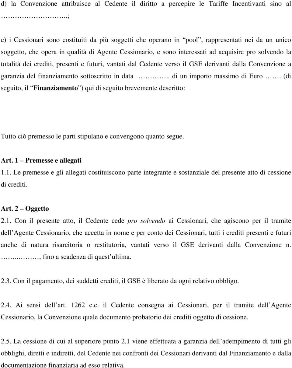 solvendo la totalità dei crediti, presenti e futuri, vantati dal Cedente verso il GSE derivanti dalla Convenzione a garanzia del finanziamento sottoscritto in data.. di un importo massimo di Euro.