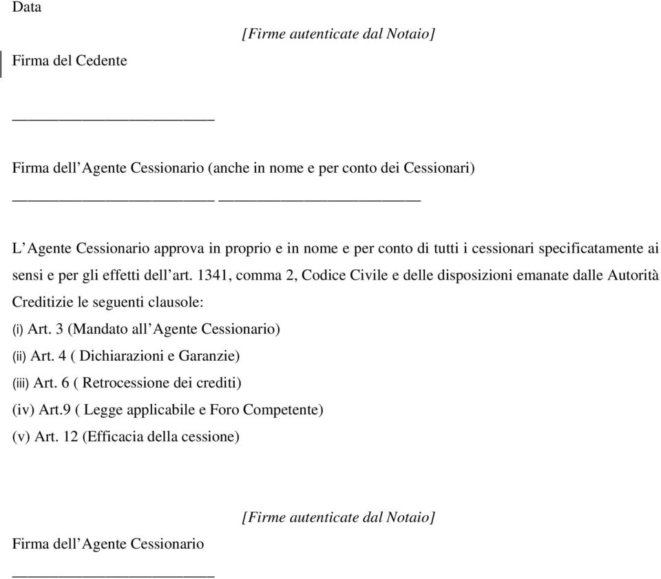 1341, comma 2, Codice Civile e delle disposizioni emanate dalle Autorità Creditizie le seguenti clausole: (i) Art. 3 (Mandato all Agente Cessionario) (ii) Art.