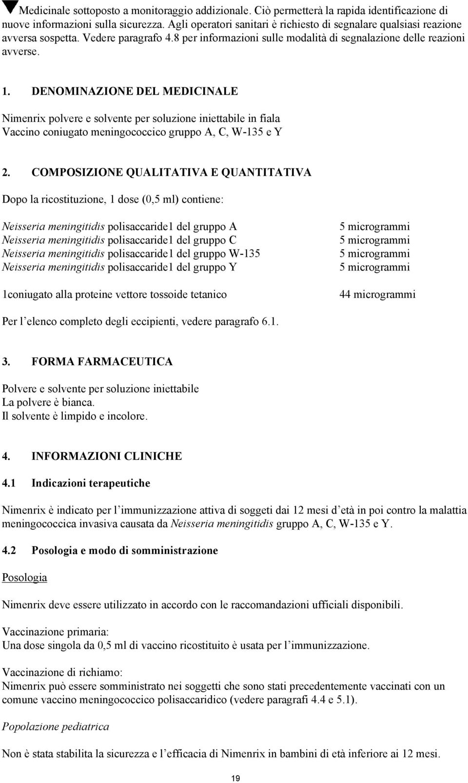 DEOMIAZIOE DEL MEDICIALE imenrix polvere e solvente per soluzione iniettabile in fiala Vaccino coniugato meningococcico gruppo A, C, W-135 e Y 2.