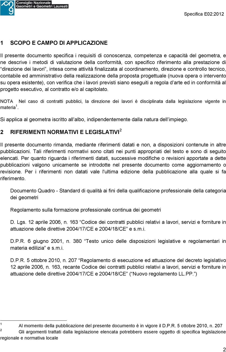 progettuale (nuova opera o intervento su opera esistente), con verifica che i lavori previsti siano eseguiti a regola d arte ed in conformità al progetto esecutivo, al contratto e/o al capitolato.